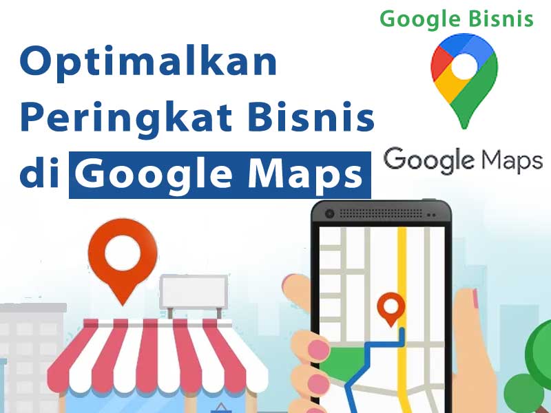 Tips panduan cara optimalkan peringkat bisnis di google maps