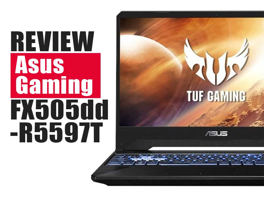 Review Laptop Gaming Asus 2019 TUF seri FX505dd R5597T
